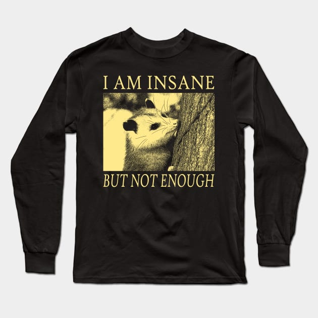 I am Insane Opossum Long Sleeve T-Shirt by giovanniiiii